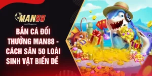 Bắn Cá Đổi Thưởng MAN88 - Cách Săn 50 Loài Sinh Vật Biển Dễ