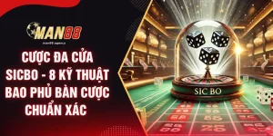 Cược Đa Cửa Sicbo - 8 Kỹ Thuật Bao Phủ Bàn Cược Chuẩn Xác