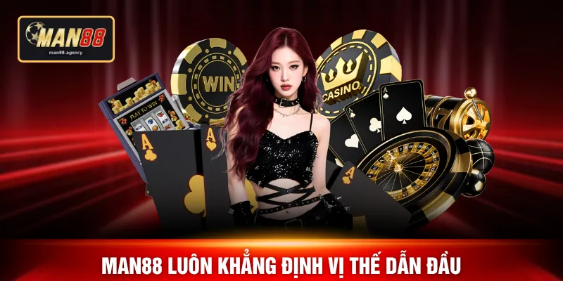 MAN88 luôn khẳng định vị thế dẫn đầu